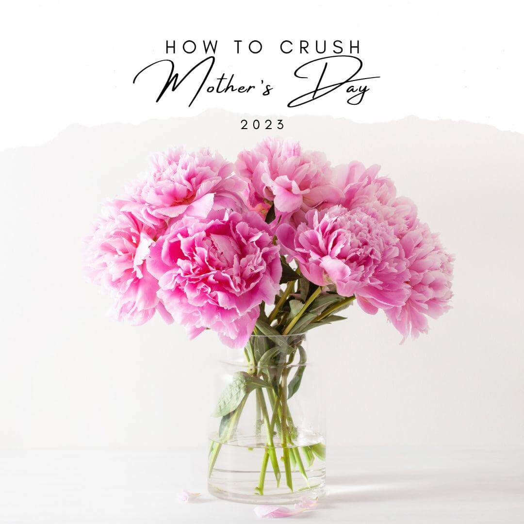 How to Crush Mother’s Day 2023 - Resonant